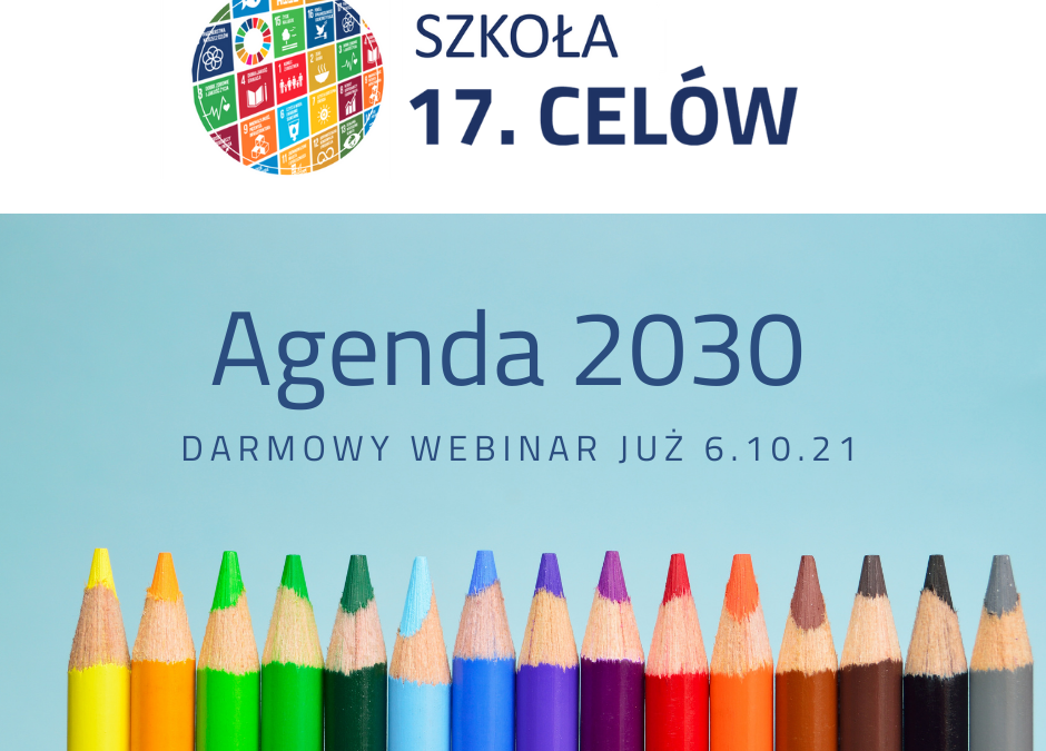 Agenda 2030 – bliżej niż myślisz – darmowy webinar Szkoły 17 Celów